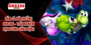 Bắn Cá Đổi Thưởng OK8386 – Trải Nghiệm Đại Dương Sống Động