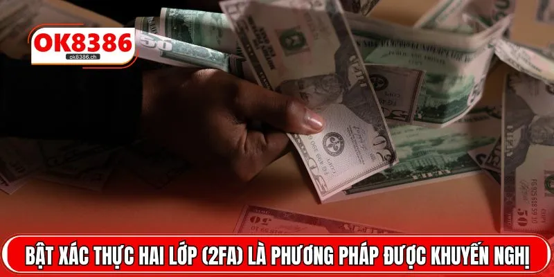 Bật xác thực hai lớp (2FA) là phương pháp được khuyến nghị