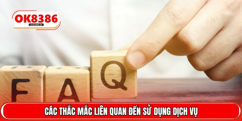 Các thắc mắc liên quan đến sử dụng dịch vụ