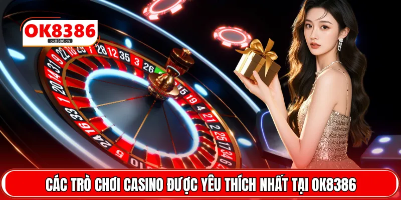 Các trò chơi casino được yêu thích nhất tại OK8386