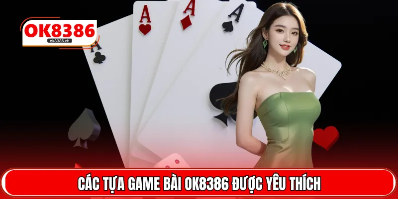 Các tựa game bài OK8386 được yêu thích
