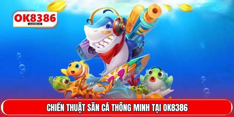 Chiến thuật săn cá thông minh tại OK8386
