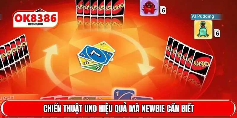 Chiến thuật Uno hiệu quả mà newbie cần biết