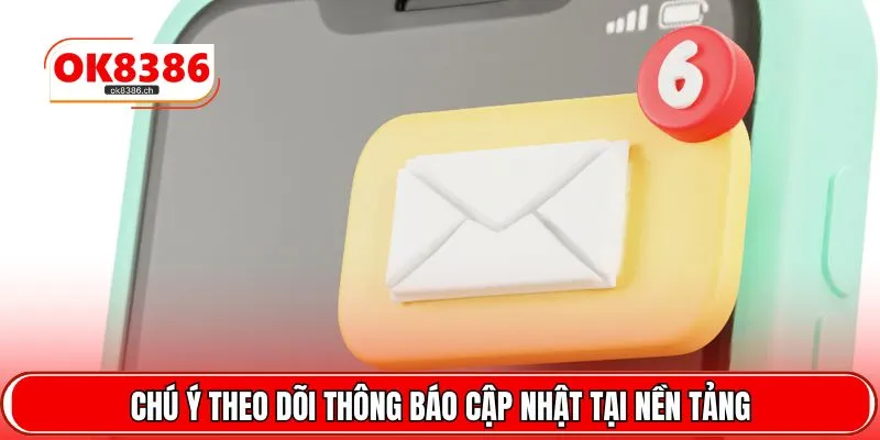 Chú ý theo dõi thông báo cập nhật tại nền tảng