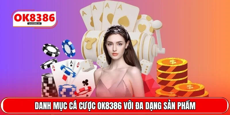 Danh mục cá cược OK8386 với đa dạng sản phẩm