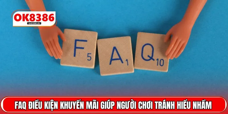 FAQ điều kiện khuyến mãi giúp người chơi tránh hiểu nhầm 