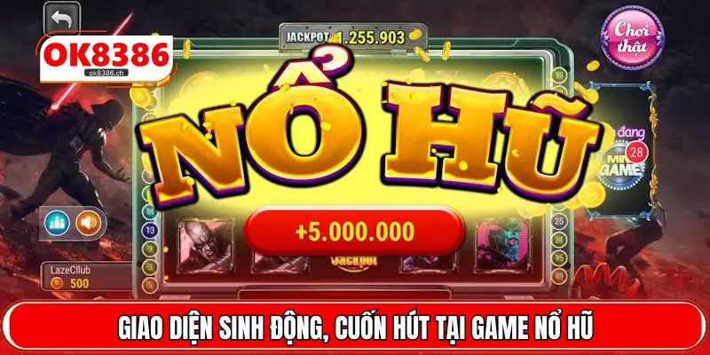 Giao diện sinh động, cuốn hút tại game nổ hũ