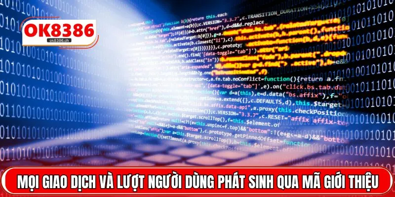 Mọi giao dịch và lượt người dùng phát sinh qua mã giới thiệu