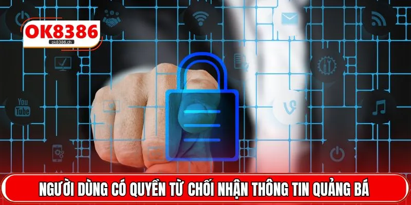 Người dùng có quyền từ chối nhận thông tin quảng bá 