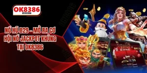 Nổ Hũ B29 – Mở Ra Cơ Hội Nổ Jackpot Khủng Tại OK8386