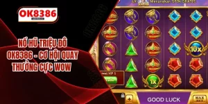 Nổ Hũ Triệu Đô OK8386 – Cơ Hội Quay Thưởng Cực Wow