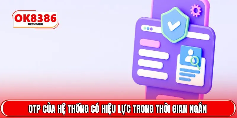 OTP của hệ thống có hiệu lực trong thời gian ngắn 