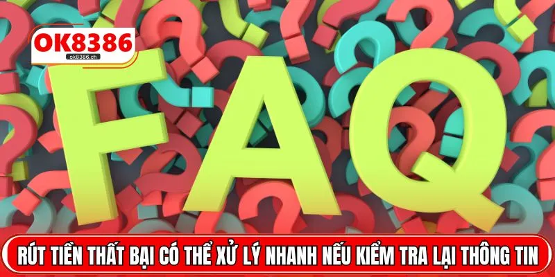Rút tiền thất bại có thể xử lý nhanh nếu kiểm tra lại thông tin
