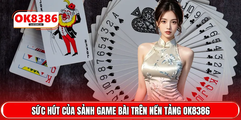 Sức hút của sảnh game bài trên nền tảng OK8386