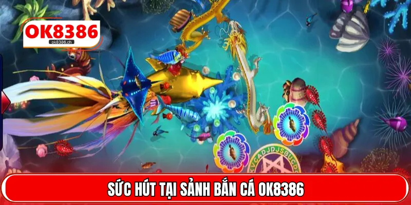 Sức hút tại sảnh bắn cá OK8386