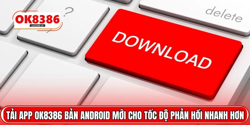 Tải app OK8386 bản Android mới cho tốc độ phản hồi nhanh hơn