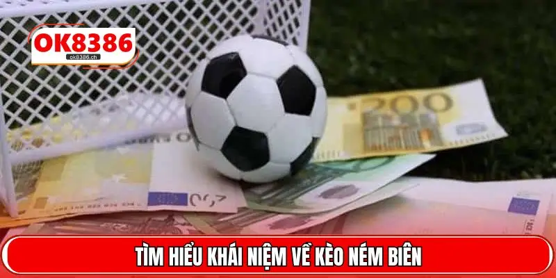 Tìm hiểu khái niệm về kèo ném biên