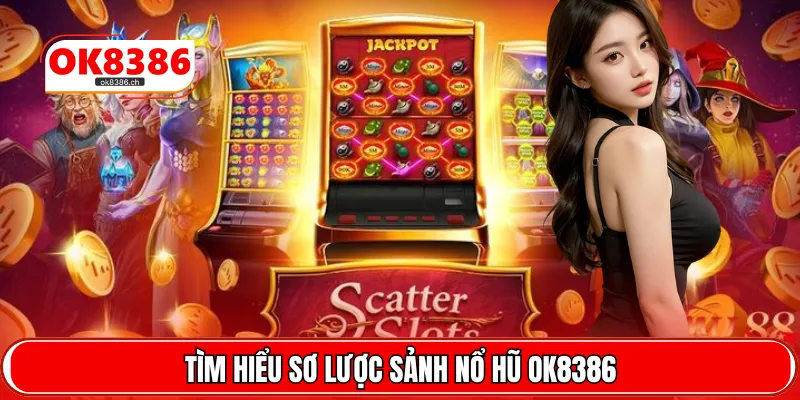 Tìm hiểu sơ lược sảnh nổ hũ OK8386 