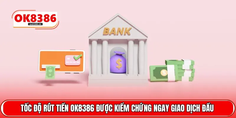 Tốc độ rút tiền OK8386 được kiểm chứng ngay giao dịch đầu 