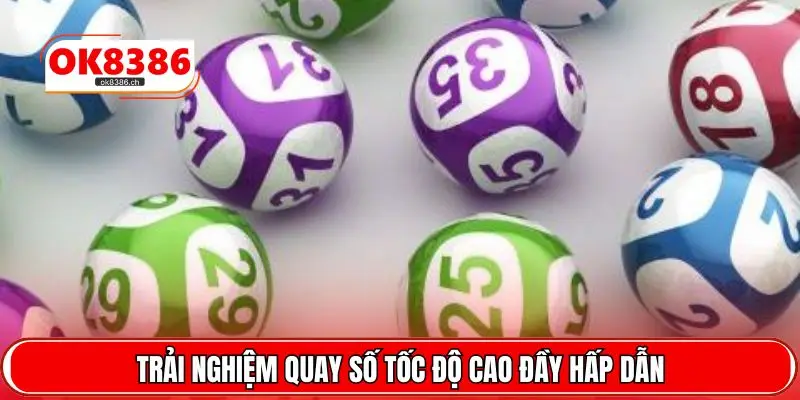 Trải nghiệm quay số tốc độ cao đầy hấp dẫn