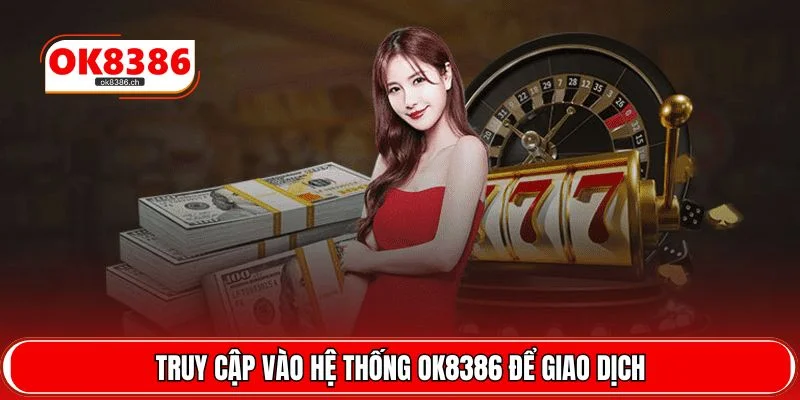 Truy cập vào hệ thống OK8386 để giao dịch