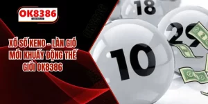 Xổ Số Keno – Làn Gió Mới Khuấy Động Thế Giới OK8386